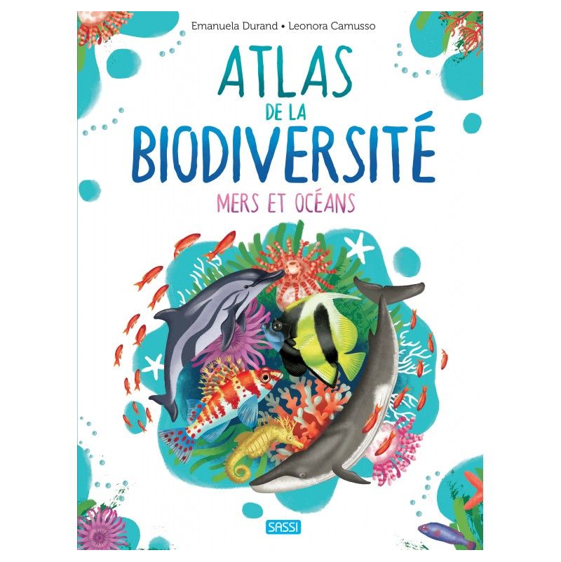 Atlas de la Biodiversité: Mers et Océans Sassi Ikaipaka jeux &